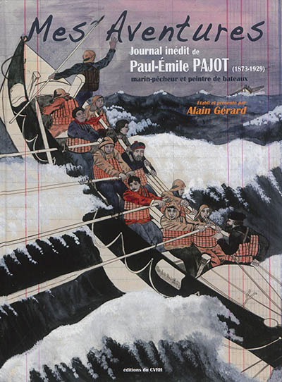 Mes aventures : journal inédit de Paul-Emile Pajot (1873-1929) : marin-pêcheur et peintre de tableaux