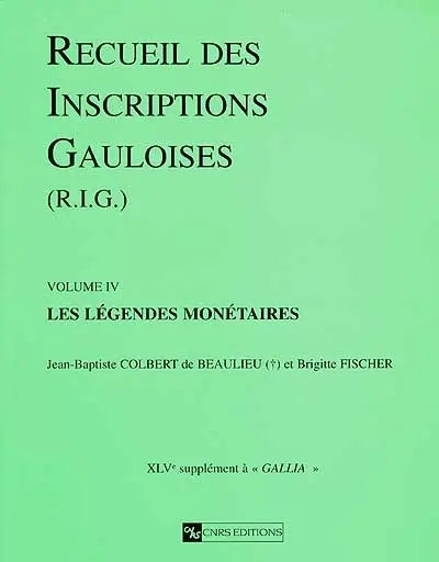 Recueil des inscriptions gauloises. Vol. 4. Les légendes monétaires