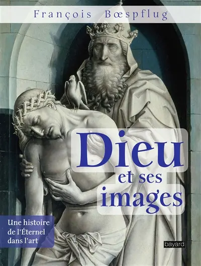 Dieu et ses images : une histoire de l'éternel dans l'art