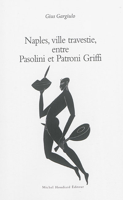 Naples, ville travestie, entre Pasolini et Patroni Griffi
