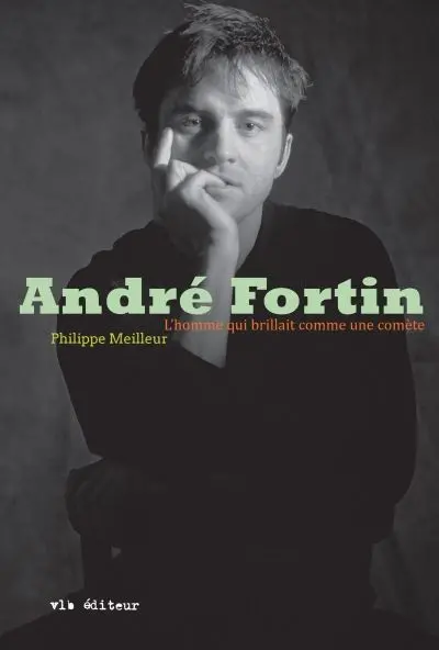 André Fortin : l'homme qui brillait comme une comète