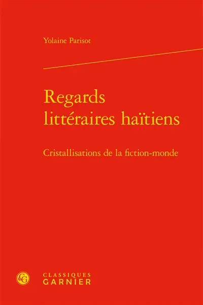 Regards littéraires haïtiens : cristallisations de la fiction-monde