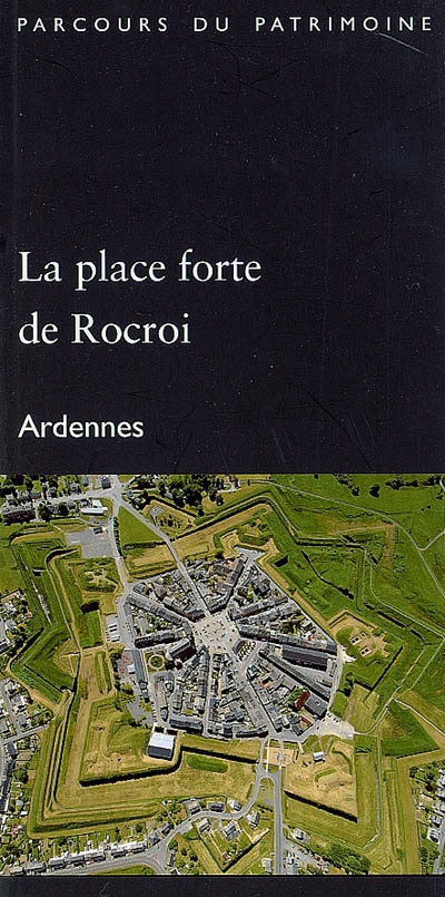 La place forte de Rocroi : Ardennes