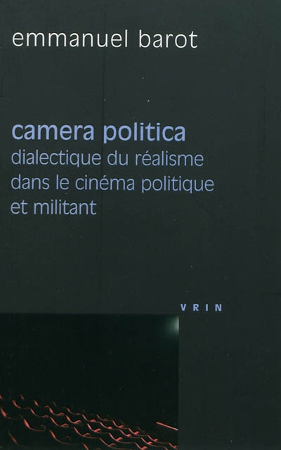 Camera politica : dialectique du réalisme dans le cinéma politique et militant (groupes Medvedkine, Francesco Rosi, Peter Watkins)