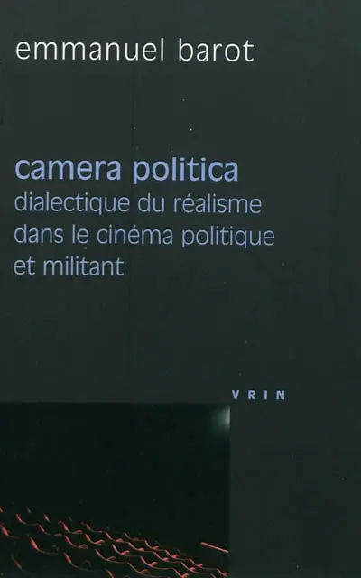 Camera politica : dialectique du réalisme dans le cinéma politique et militant (groupes Medvedkine, Francesco Rosi, Peter Watkins)