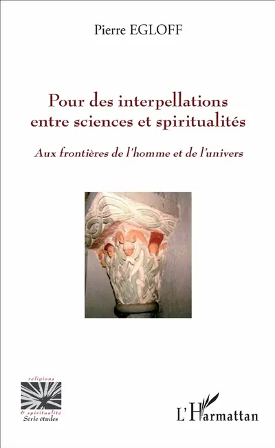 Pour des interpellations entre sciences et spiritualités : aux frontières de l'homme et de l'Univers