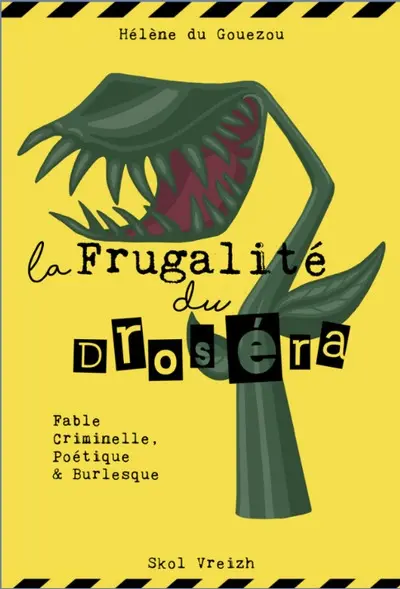 La frugalité du droséra : fable criminelle, poétique & burlesque