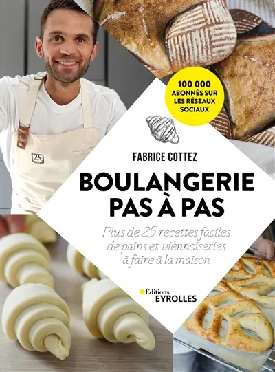 Boulangerie pas à pas : plus de 25 recettes faciles de pains et viennoiseries à faire à la maison