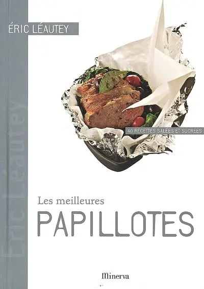 Les meilleures papillotes : 40 recettes salées et sucrées