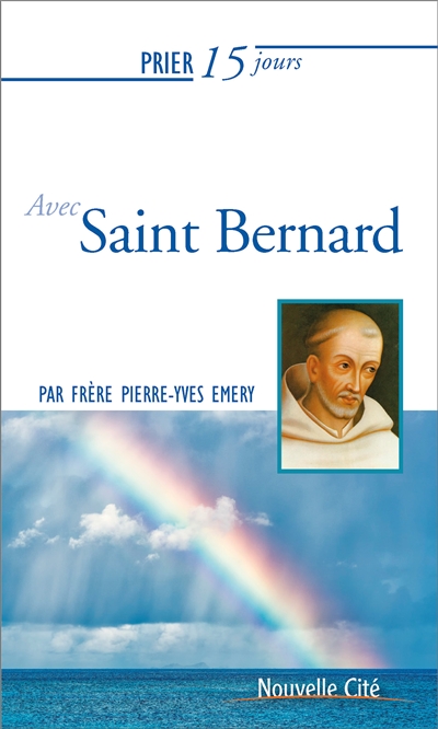 Prier 15 jours avec saint Bernard - Pierre-Yves Emery