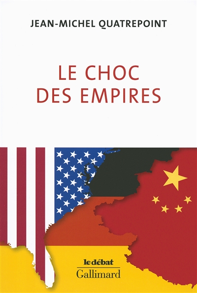 Le choc des empires : Etats-Unis, Chine, Allemagne, qui dominera l'économie-monde ?