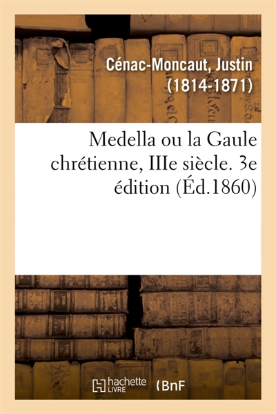 Medella ou la Gaule chrétienne, IIIe siècle. 3e édition