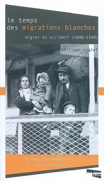 Le temps des migrations blanches : migrer en Occident, 1840-1940