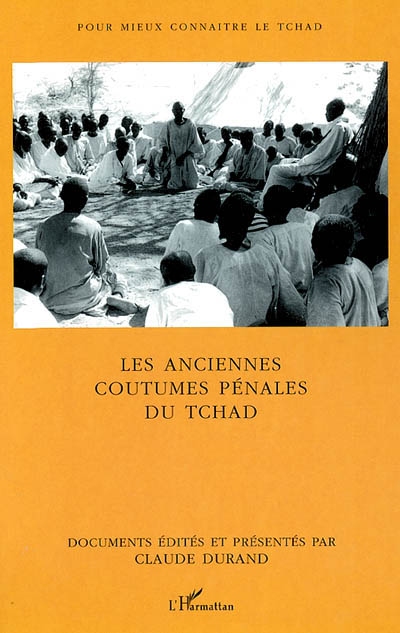 Les anciennes coutumes pénales du Tchad : les grandes enquêtes de 1937 et 1938