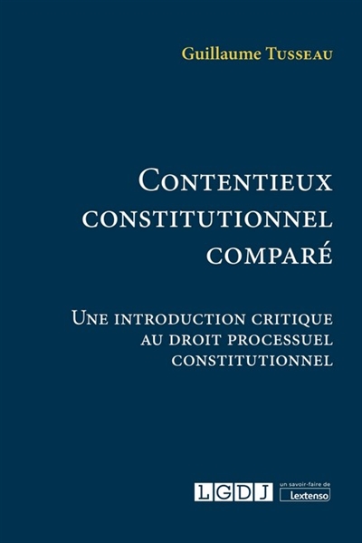 Contentieux constitutionnel comparé : une introduction critique au droit processuel constitutionnel