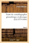 Traité de cristallographie géométrique et physique. Tome 2 (Ed.1879-1884)