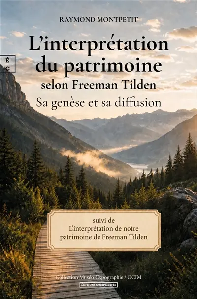 L'interprétation du patrimoine selon Freeman Tilden : sa genèse et sa diffusion. L'interprétation de notre patrimoine