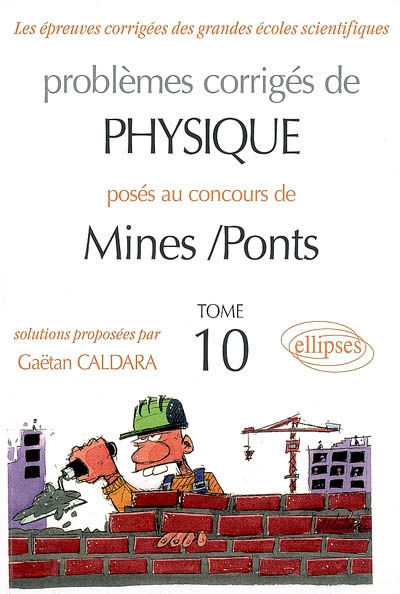 Problèmes corrigés de physique posés au concours de Mines-Ponts. Vol. 10. 2005-2006