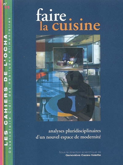 Faire la cuisine : analyses pluridisciplinaires d'un nouvel espace de modernité : actes du colloque, 12, 13 et 14 décembre 2005 à Toulouse