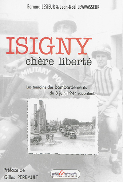 Isigny, chère liberté : les témoins des bombardements du 8 juin 1944 racontent...