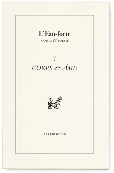 L'eau-forte : conte & poésie, n° 7. Corps & âme