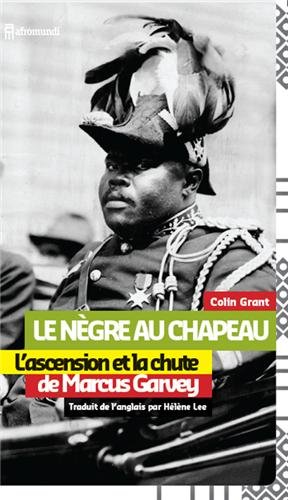 Le Nègre au chapeau : l'irrésistible ascension et la chute de Marcus Garvey