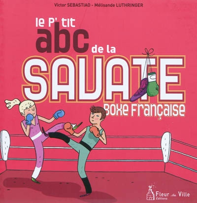 Le p'tit abc de la savate : boxe française