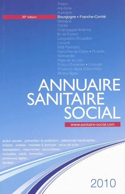 Annuaire sanitaire social 2010 : Bourgogne, Franche-Comté : action sociale, prévention et protection, personnes handicapées, enfants, tutelles, maintien à domicile, soins de suite, réadaptation, organismes, associations, mutuelles, santé, formation...