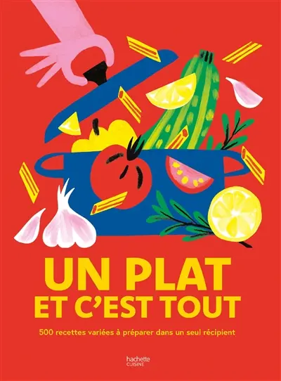 Un plat et c'est tout : 500 recettes variées à préparer dans un seul récipient