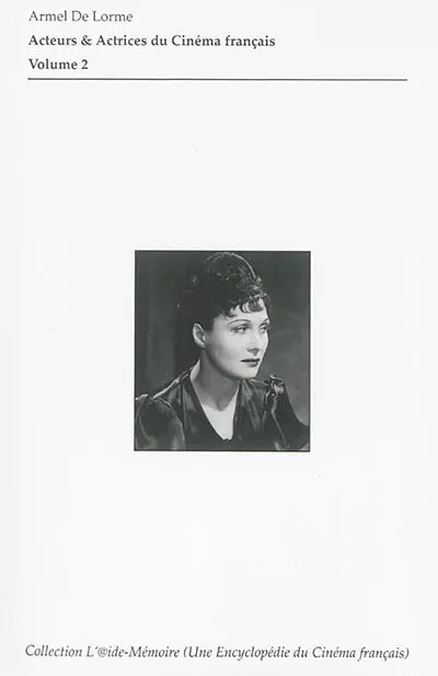 Acteurs & actrices du cinéma français : filmographies, portraits. Vol. 2. D'Anémone à Yassine Azzouz