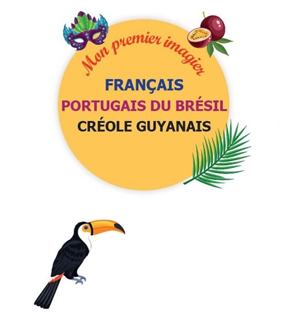 mon imagier trilingue : français, portugais du brésil, créole guyanais : 1.000 mots, illustrations et expressions