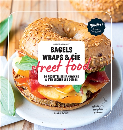 Bagels, wraps & Cie : street food : 50 recettes de sandwichs à s'en lécher les doigts