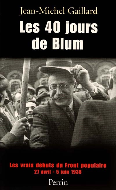 Les 40 jours de Blum, les vrais débuts du Front populaire : 27 avril-7 juin 1936