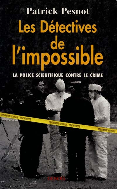 Les détectives de l'impossible : la science contre le crime