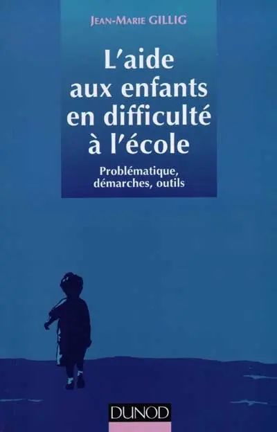 L'aide aux enfants en difficulté à l'école : problématiques, démarches, outils
