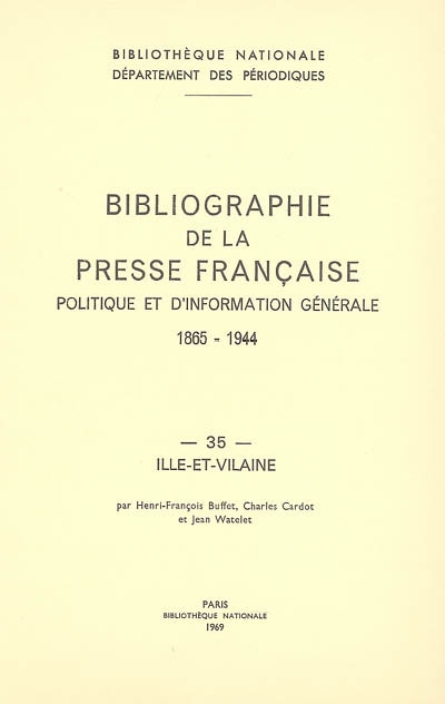 Bibliographie de la presse française politique et d'information générale : 1865-1944. Vol. 35. Ille-et-Vilaine