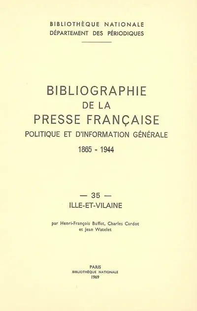 Bibliographie de la presse française politique et d'information générale : 1865-1944. Vol. 35. Ille-et-Vilaine