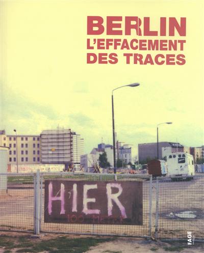 Berlin, l'effacement des traces : 1989-2009