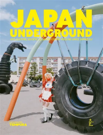 Japan underground : art, culture, société, le Japon comme vous ne l'avez jamais lu