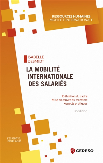 La mobilité internationale des salariés : définition du cadre, mise en oeuvre du transfert, aspects pratiques