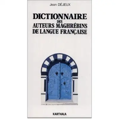 Dictionnaire des auteurs maghrébins de langue française