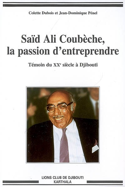 Saïd Ali Coubèche, la passion d'entreprendre : témoin du XXe siècle à Djibouti