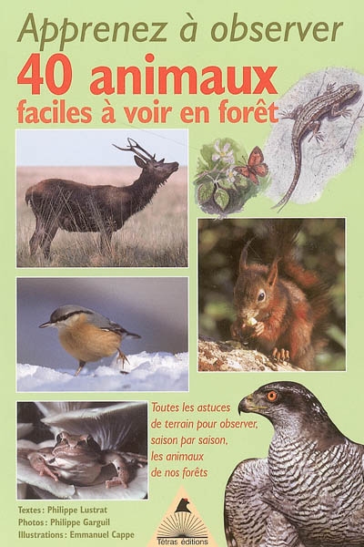 Apprenez à observer 40 animaux faciles à voir en forêt : toutes les astuces de terrain pour observer, saison par saison, les animaux de nos forêts