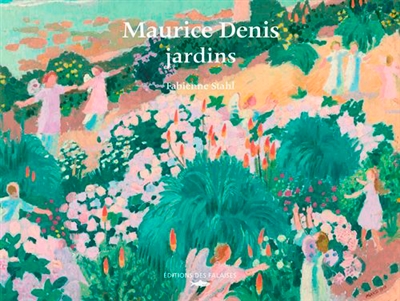 Maurice Denis : jardins - Fabienne Stahl