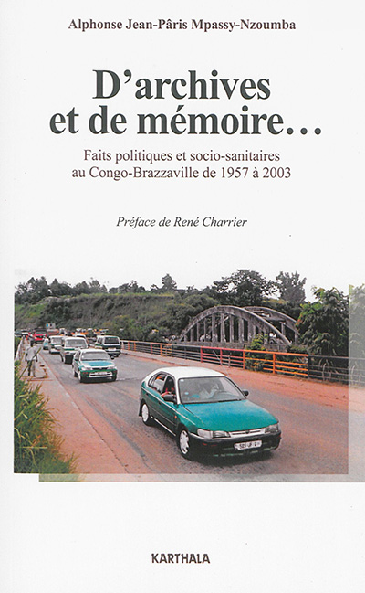 D'archives et de mémoire... : faits politiques et socio-sanitaires au Congo-Brazzaville de 1957 à 2003