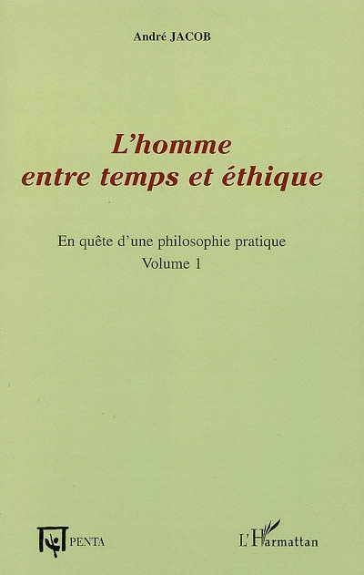 En quête d'une philosophie pratique. Vol. 1. L'homme entre temps et éthique