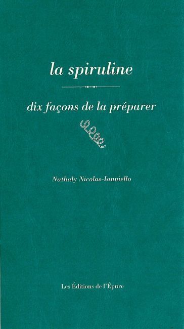 La spiruline : dix façons de la préparer