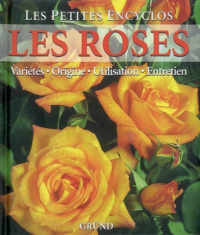 Les roses : variétés, origine, utilisation, entretien
