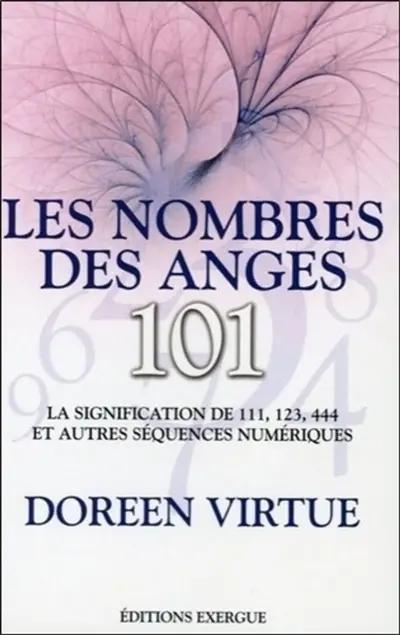 Les nombres des anges, 101 : la signification de 111, 123, 444 et autres séquences numériques