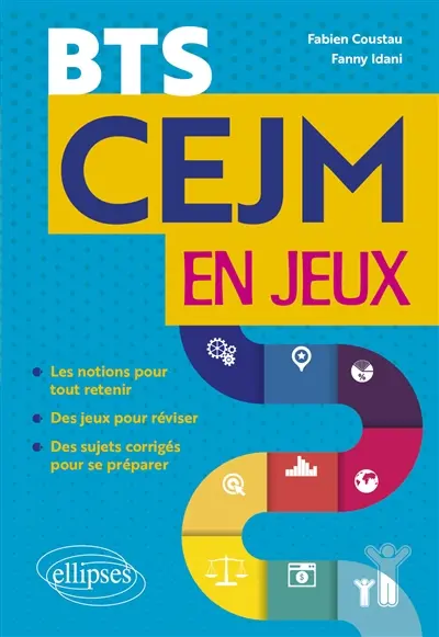 CEJM en jeux : les notions pour tout retenir, des jeux pour réviser, des sujets corrigés pour se préparer